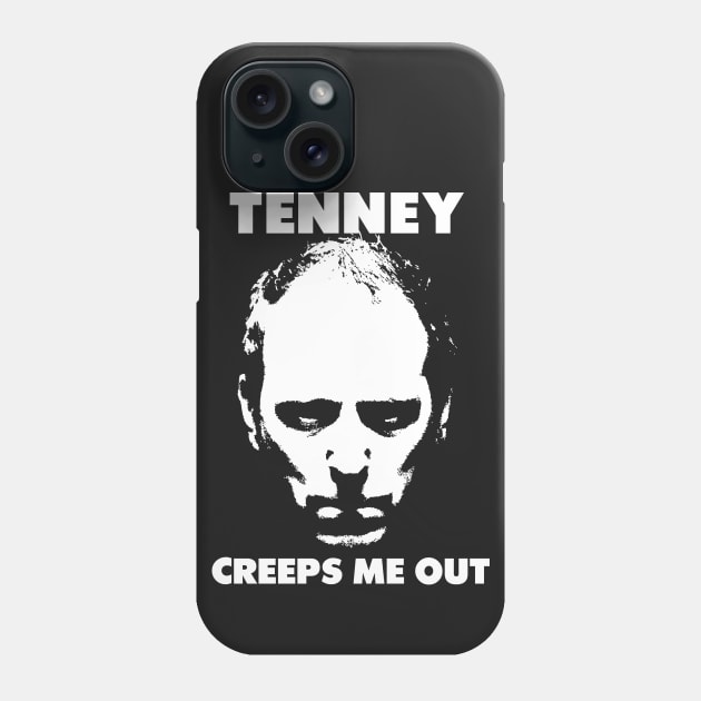 Tenney Creeps Me Out. Phone Case by jeltenney