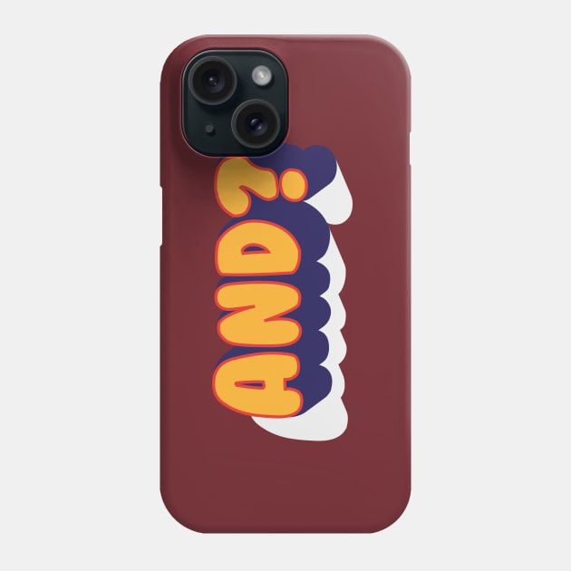 AND? Phone Case by Rolling Reality