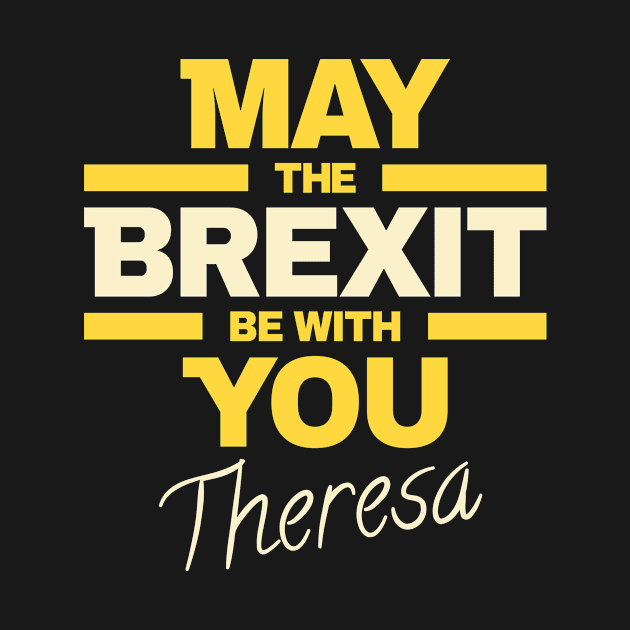 May the BREXIT be with you Theresa by peter2art