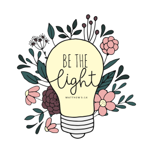 Be The Light - Floral - Bible Verse T-Shirt