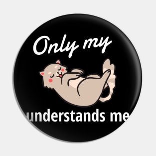 Only My Cat Understands Me Pin