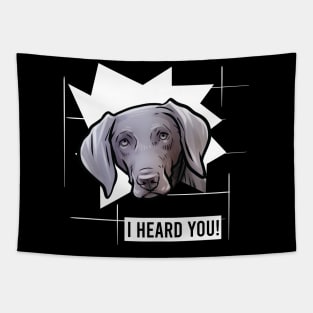 Funny Weimaraner I Heard You Tapestry