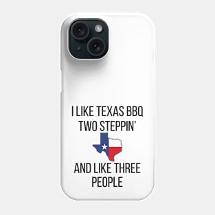 I Like Texas BBQ and Two Steppin' Phone Case