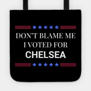 Don't Blame Me I Voted For Chelsea Tote