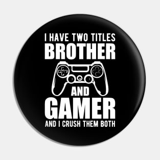 Brother and Gamer - I have two titles brother and gamer and I crush them both Pin