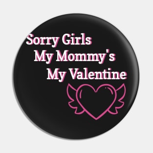 Sorry Girls My Mommy's My Valentine Funny Quote Design Pin