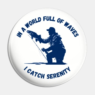 In a World Full of Waves, I Catch Serenity | Fishing Shirt Pin