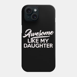 Awesome Like My Daughter Fathers Day mothers day mom Dad Gift from Daughter Wife Phone Case