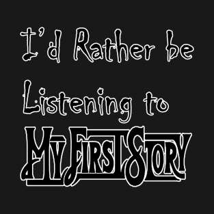 I'd Rather Be Listening to MFS T-Shirt