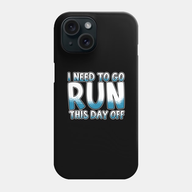 I Need To Go Run This Day Off Phone Case by thingsandthings