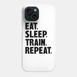 Eat. Sleep. Train. Repeat. Phone Case