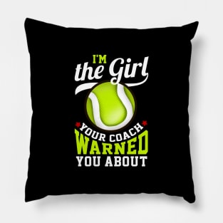 I'm The Girl Your Coach Warned You About Tennis Pillow