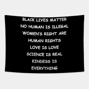BLACK LIVES MATTER | NO HUMAN IS ILLEGAL | WOMEN’S RIGHT ARE HUMAN RIGHTS | LOVE IS LOVE | SCIENCE IS REAL | KINDESS IS EVERYTHING Tapestry
