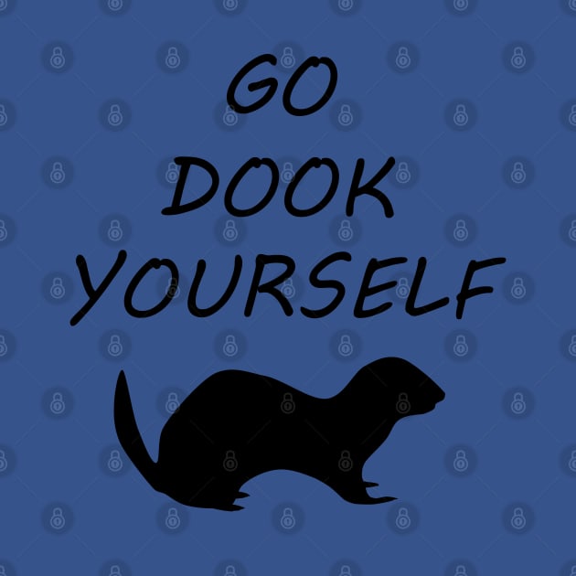 Go dook yourself! by FerretMerch