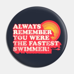 You Were The Fastest Swimmer Pin
