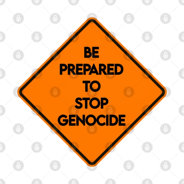 Be Prepared To Stop Genocide - Road Sign - Front by SubversiveWare