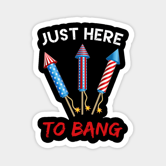 Just Here To Bang Firecrackers 4th of July Magnet by Kaileymahoney