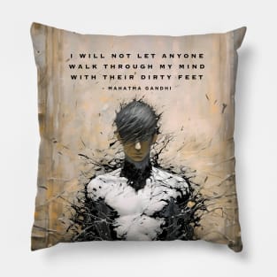 Mahatma Gandhi: I Will Not Let Anyone Walk Through My Mind With Their Dirty Feet  on a Dark Background Pillow