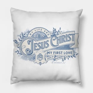 He is JESUS CHRIST My life and my 1st love! (Colossians 3:4) Pillow