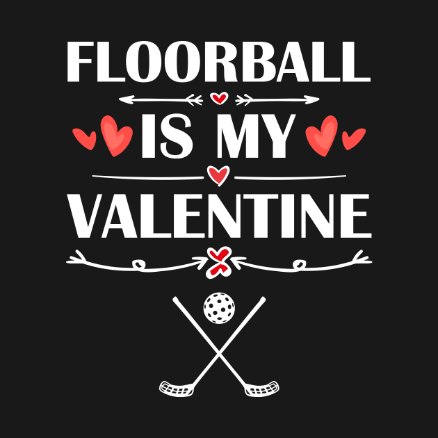 Floorball Is My Valentine T-Shirt Funny Humor Fans by maximel19722