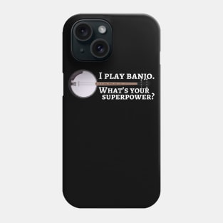 I play banjo. What’s your superpower? Phone Case