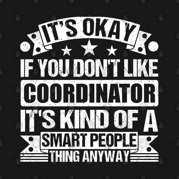 It's Okay If You Don't Like Coordinator It's Kind Of A Smart People Thing Anyway Coordinator Lover by Benzii-shop 