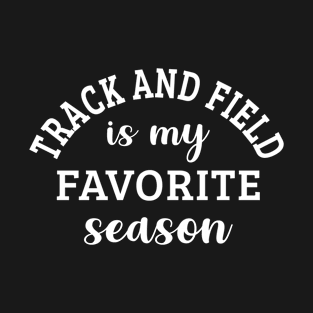 Track And Field Is My Favorite Season Track And Field Lover Gift T-Shirt