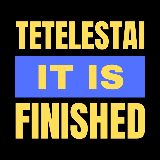 Tetelestai It Is Finished | Christian by All Things Gospel