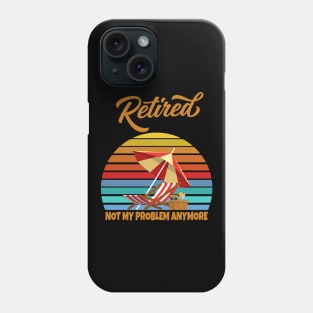 Retired Not My Problem Anymore Phone Case