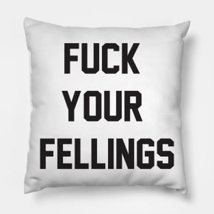 FUCK YOUR FEELINGS Pillow