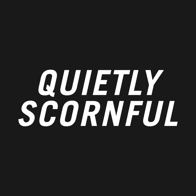 Quietly Scornful by PersonShirts