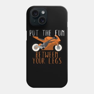 Motorcycle put the fun between your legs Phone Case