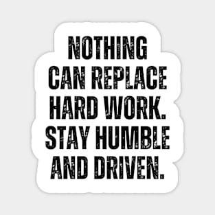 Inspirational and Motivational Quotes for Success - Nothing Can Replace Hard Work. Stay Humble and Driven Magnet