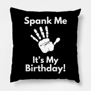 Spank Me, It's My Birthday Pillow