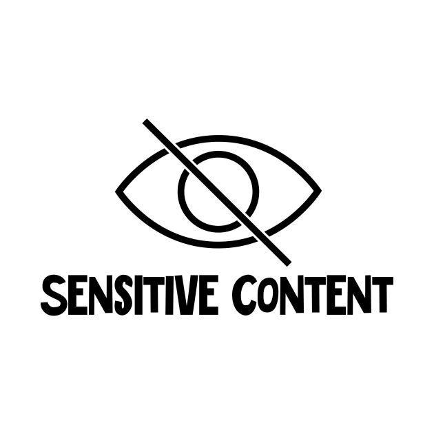 Sensitive content by Akweduk Designs