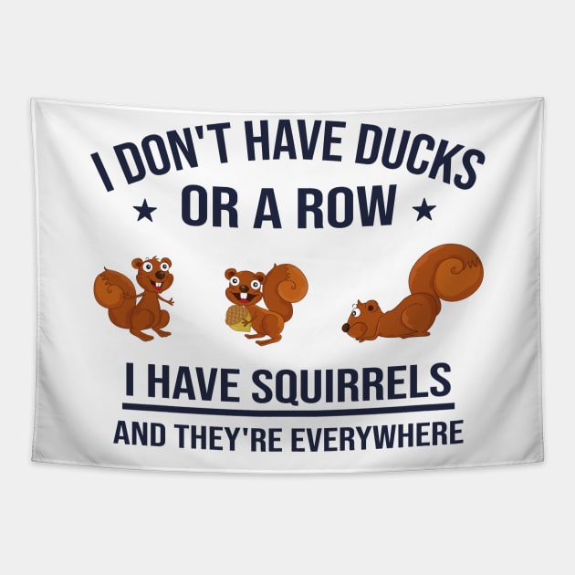 Funny Dad Gift: I Don't Have Ducks in a Row I Have Squirrels and They're Everywhere Tapestry by Familystate