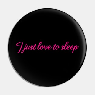 I just love to sleep Pin