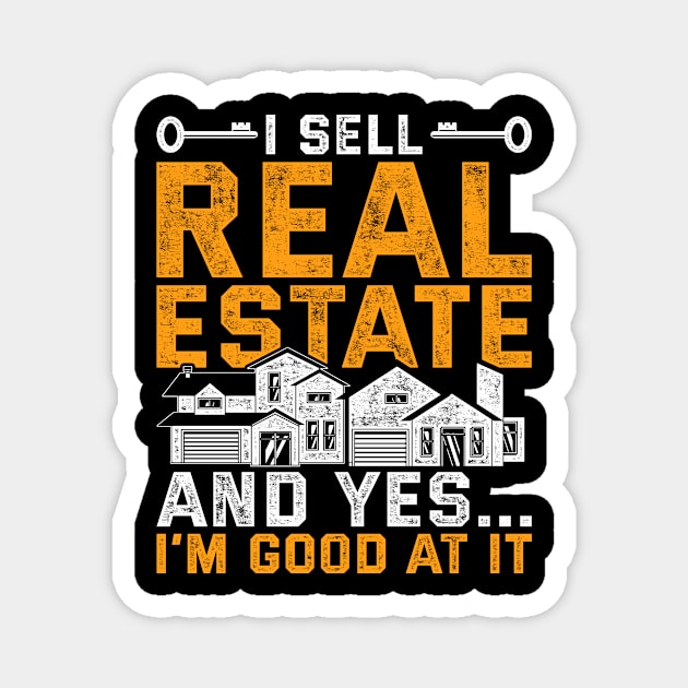 I Sell Real State And Yes I'm Good At It Real Estate Agent Magnet by shirtsyoulike