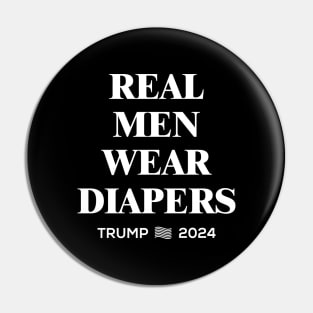 Real Men Wear Diapers | Trump 2024 Pin