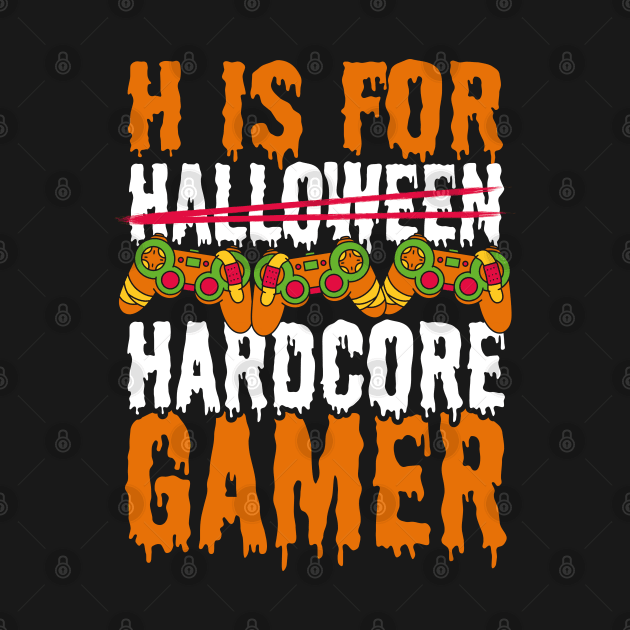 Halloween Gaming H is for Hardcore Gamer by aneisha