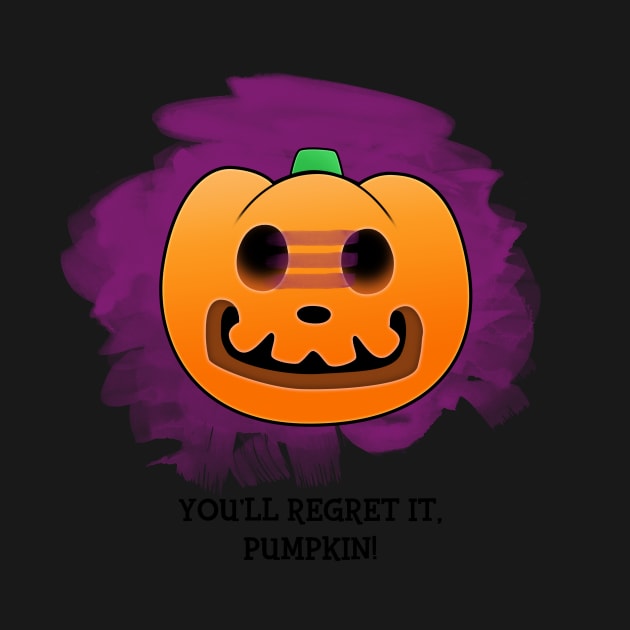 You'll Regret It, Pumpkin! by snitts