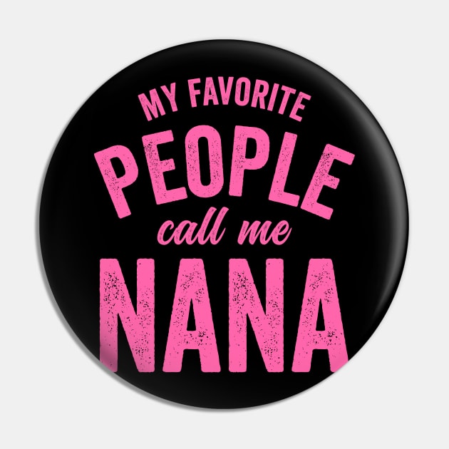 My Favorite People Call Me Nana-Pink Pin by RichyTor