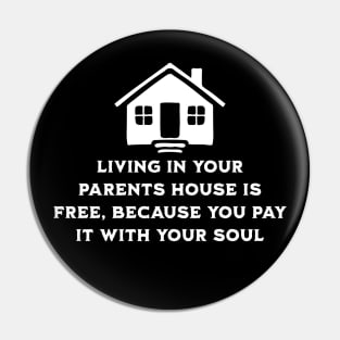 Living at your parents house is free because you pay with your soul Pin