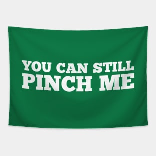 You Can Still Pinch Me Funny St. Patick's Day Message Tapestry