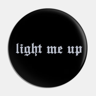 Light me up (grey) Pin