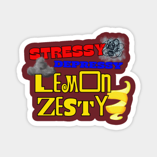 Stressy, Depressy, Lemon Zesty Magnet