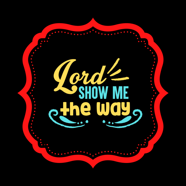 Lord Show Me The Way by Prayingwarrior