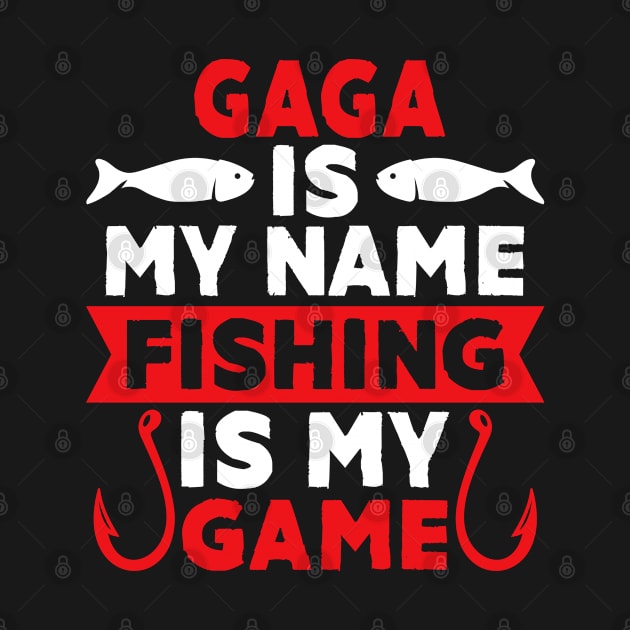 Gaga Is My Name Fishing Is My Game by MekiBuzz Graphics