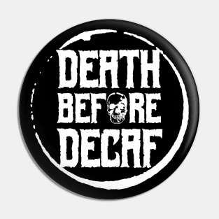 Death Before Decaf Pin