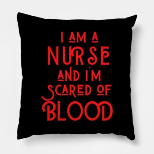 I Am A Nurse And I' Scared of Blood Pillow